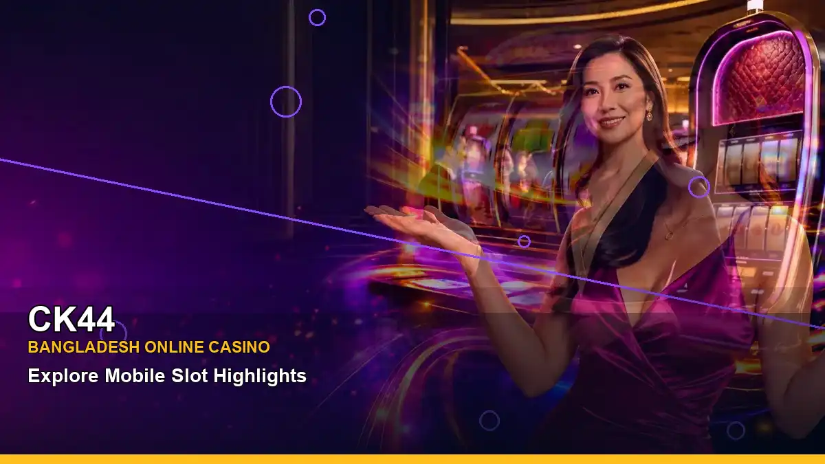 CK44 বাংলাদেশে অনলাইন স্লট ও ক্যাসিনো গেমস | Bangladesh online slots — mobile reel highlights · 6
