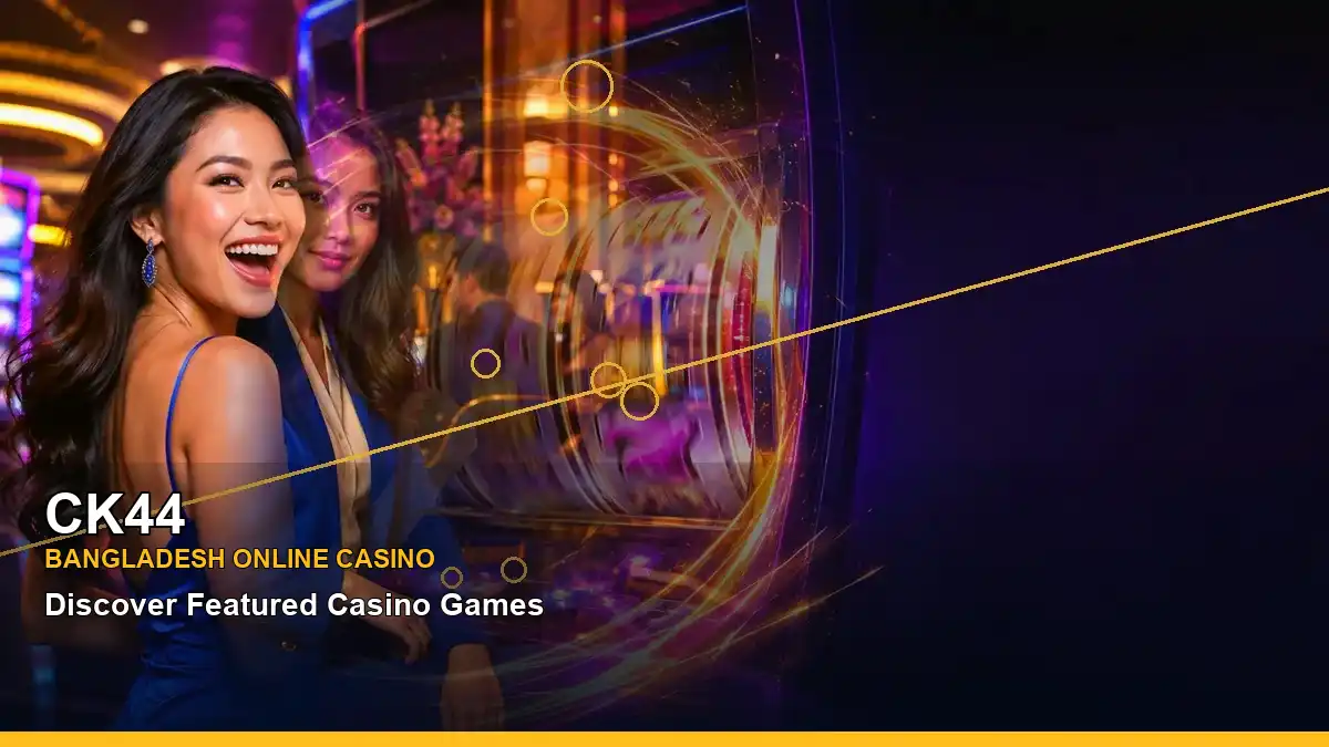 CK44 বাংলাদেশে অনলাইন স্লট ও ক্যাসিনো গেমস | Bangladesh online slots — jackpot focus · 5